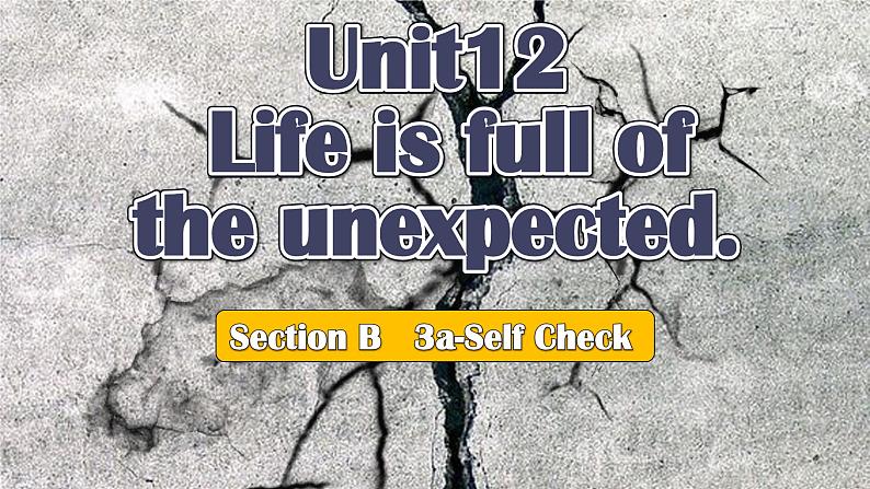 【公开赛课】人教初中英语课件九全Unit 12 Life is full of the expected. Section B 3 a-Self Check 课件+音视频01