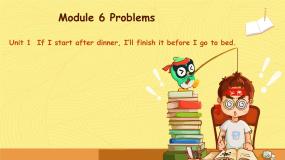 初中英语外研版 (新标准)九年级上册Module 6 ProblemsUnit 1 If I start after dinner  I’ll finish it before I go to bed