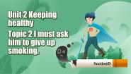 初中仁爱科普版Unit 2 Keeping HealthyTopic 2 I must ask him to give up smoking.评优课ppt课件