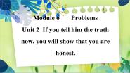 初中英语外研版 (新标准)九年级上册Module 6 ProblemsUnit 2 If you tell him the truth now you will show that you are h