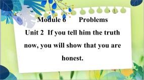 初中英语外研版 (新标准)九年级上册Module 6 ProblemsUnit 2 If you tell him the truth now you will show that you are h