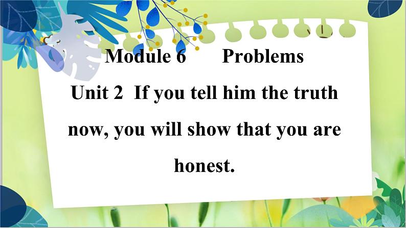 外研版英语九年级上册 M6 Unit 2 If you tell him the truth now,you will show that you are honest PPT课件+教案01
