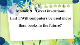 外研版英语九年级上册 M9 Unit 1 Will computers be used more than books in the future ？ PPT课件+教案