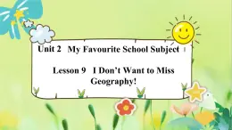 英语冀教版八年级上册 Unit 2 9. Lesson 9 I Don’t Want to Miss Geography! PPT课件