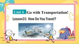 英语冀教版八年级上册 Unit 631. Lesson 31 How Do You Travel PPT课件