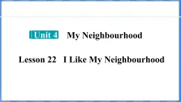 Lesson 22 I Like My Neighbourhood（课件） 2024-2025学年冀教版英语八年级上册