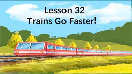 Lesson 32 Trains Go Fast!（课件） 2024-2025学年冀教版英语八年级上册