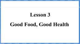 Lesson 3  Good Food， Good Health（课件） 2024-2025学年冀教版英语九年级上册