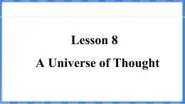 Lesson 8  A Universe of Thought（课件） 2024-2025学年冀教版英语九年级上册