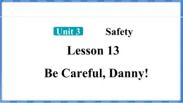 Lesson 13  Be Careful， Danny!（课件） 2024-2025学年冀教版英语九年级上册