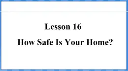 Lesson 16  How Safe Is Your Home？（课件） 2024-2025学年冀教版英语九年级上册