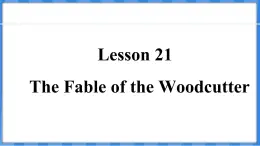 Lesson 21  The Fable of the Woodcutter（课件） 2024-2025学年冀教版英语九年级上册