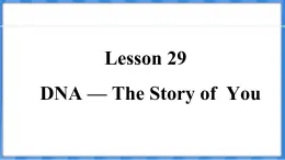 Lesson 29  DNA — The Story of  You（课件） 2024-2025学年冀教版英语九年级上册