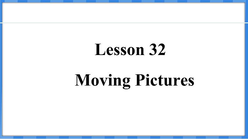 Lesson 32 Moving Pictures(课件) 2024-2025学年冀教版英语九年级上册01