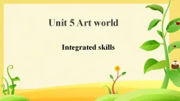 Module 2 Unit 5 Art world  Integrated skills（课件）-2024-2025学年牛津译林版英语九年级上册