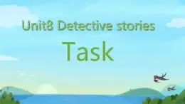 Module 2 Unit 8 Detective stories Task（课件）-2024-2025学年牛津译林版英语九年级上册