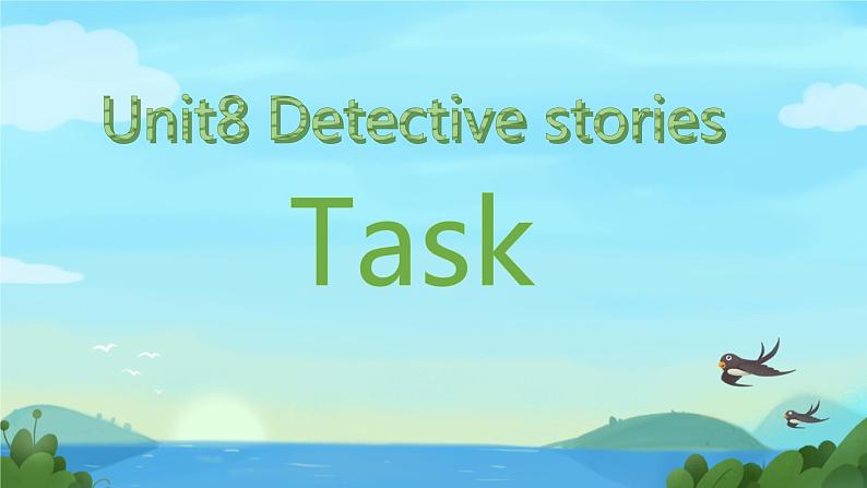 Module 2 Unit 8 Detective stories Task(课件)-2024-2025学年牛津译林版英语九年级上册01