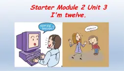 Starter Module2 Unit3  I'm twelve. 课件 PPT