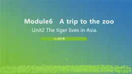 Module 6 Unit2 The tiger lives in Asia. 课件 PPT