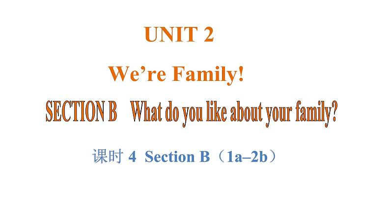 Unit 2 We’re Family! 课时4 Section B (1a–2b)第1页
