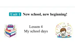 Unit 1 New school,new beginning! Lesson 4 My school days（课件）2024-2025学年冀教版七年级英语上册