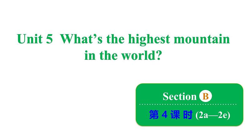 Unit 5 What's the highest mountain in the world_ Section B 2a~2e课件鲁教版(五四制)八年级上册第1页