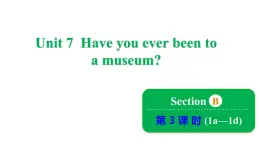 Unit 7 Have you ever been to a museum_ Section B 1a~1d课件鲁教版（五四制）八年级上册