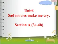 Unit 6 Sad movies make me cry  SectionA (3a-4b) 课件