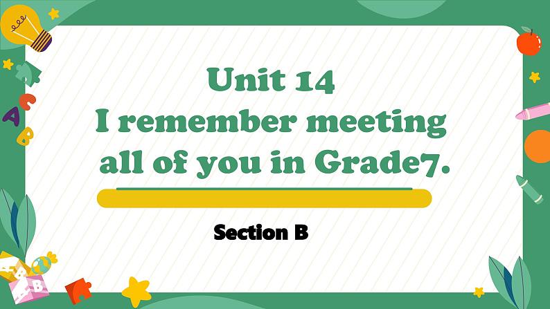 Unit 14 I remember meeting all of you in Grade7. Section B(教学课件)-初中英语人教版九年级全一册第1页