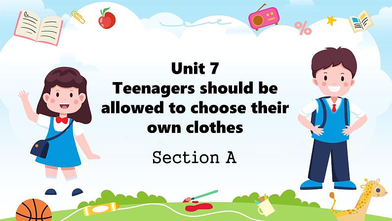 Unit 7 Teenagers should be allowed to choose their own clothes Section A(教学课件)-初中英语人教版九年级全一册01