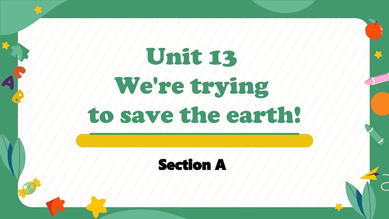 Unit 13 We're trying to save the earth! Section A(教学课件)-初中英语人教版九年级全一册第1页