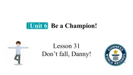 冀教版初中英语八下Unit 6 Lesson 31  Don’t Fall, Danny!课件+教案+素材