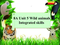 译林版英语八年级上册Unit 5 Wild animalsIntegrated skills课件