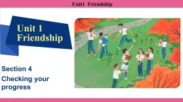 Unit1  Friendship Section4、Checking your progress 课件-2024-2025学年沪教版（2024）七年级英语上册