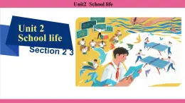 Unit2  School life Section2、3 课件-2024-2025学年沪教版（2024）七年级英语上册