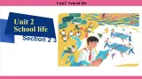 Unit2  School life Section2、3 课件-2024-2025学年沪教版（2024）七年级英语上册