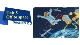 Unit5  Off to space Section2、3 课件-2024-2025学年沪教版（2024）七年级英语上册