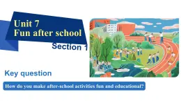 Unit7  Fun after school Section1 课件-2024-2025学年沪教版（2024）七年级英语上册