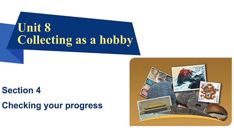 Unit8 Collecting as a hobby Section4、Checking your progress 课件-2024-2025学年沪教版(2024)七年级英语上册01