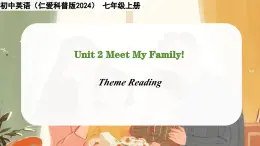 Unit 2 Meet My Family. Theme Reading- 七年级英语上册同步课件（仁爱版2024）