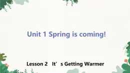 冀教版英语八年级下册 Unit1 Spring is coming!Lesson 2 It's Getting Warmer课件