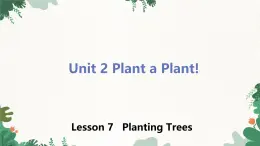 冀教版英语八年级下册 Unit2 Plant a Plant!Lesson 7 Planting Trees课件