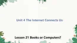 冀教版英语八年级下册 Unit4 The Internet Connects Us Lesson 21 Books or Computers？课件