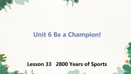 冀教版英语八年级下册 Unit6 Be a Champion!Lesson 33 2800 Years of Sports课件