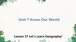 冀教版英语八年级下册 Unit7 Know Our World Lesson 37 Let's Learn Geography!课件