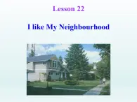 2024冀教版八上英语Unit 4 My Neighbourhood Lesson 22 I Like My Neighbourhood课件