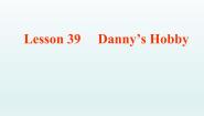 初中英语Lesson 39 Danny's Hobby示范课课件ppt