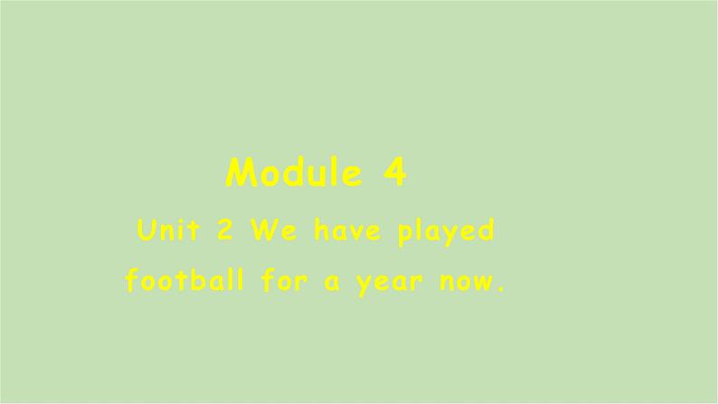 外研版英语八年级下册 Module 4Unit 2 We have played football for a year now课件第1页