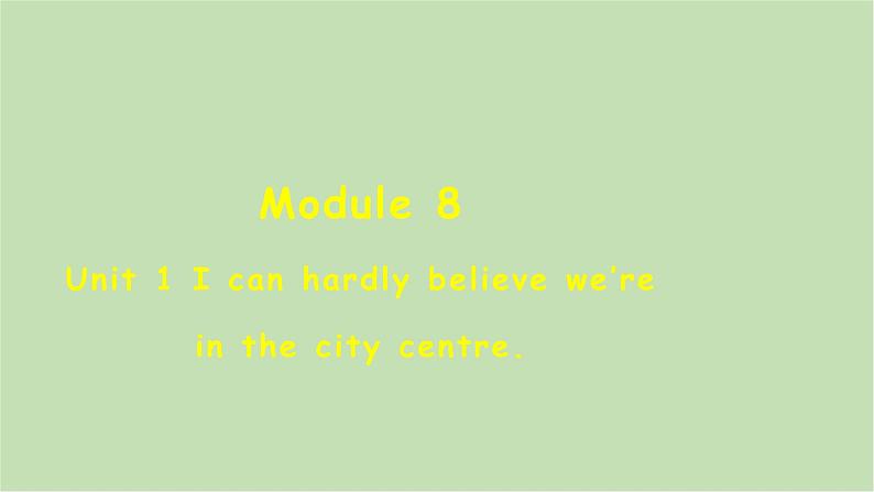 外研版英语八年级下册 Module 8Unit 1 I can hardly believe we’re in the city centre课件第1页
