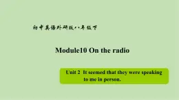 外研版英语八年级下册 Module10Unit 2 It seemed that they were speakingto me in person课件